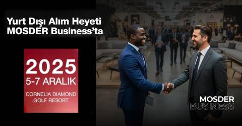 Yurt Dışı Alım Heyeti MOSDER Business'ta